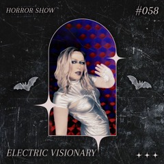 𝑯𝑶𝑹𝑹𝑶𝑹 𝑺𝑯𝑶𝑾 #58 ELECTRIC VISIONARY