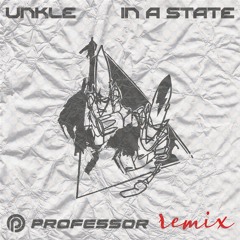 UNKLE - In A State (Professor Remix)