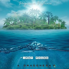 (First Phase) A DRAGONESA - Progressive Psytrance!
