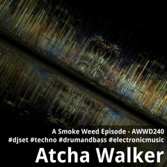A Smoke Weed Episode - AWWD240 - djset - techno - drum and bass - electronic music