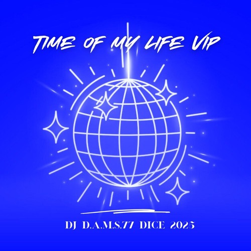 DJ D.A.M.S.77 DICE Time Of My Life Vip 2025