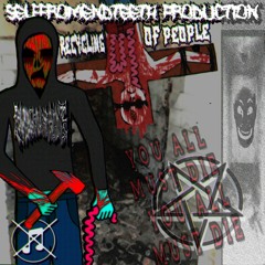 RECYCLING OF PEOPLE (SELFFROMENDTEETH & ME PROD.)