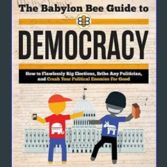 #^D.O.W.N.L.O.A.D 💖 The Babylon Bee Guide to Democracy (Babylon Bee Guides)     Paperback – Septem