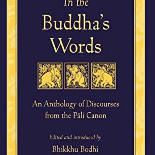 READ PDF 🖊️ In the Buddha's Words: An Anthology of Discourses from the Pali Canon (T