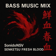 Bass Music DJ Mix / SonidoNSV - Senketsu Fresh Blood