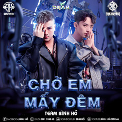 Nonstop Mấy Đêm Chờ Em - Bình Hồ ft Austin ( Team Bình Hồ )
