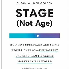 Read PDF 📋 Stage (Not Age): How to Understand and Serve People Over 60--the Fastest