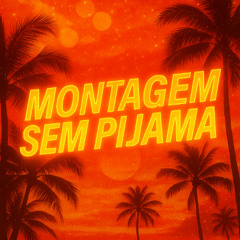 MONTAGEM SEM PIJAMA (Slowed)