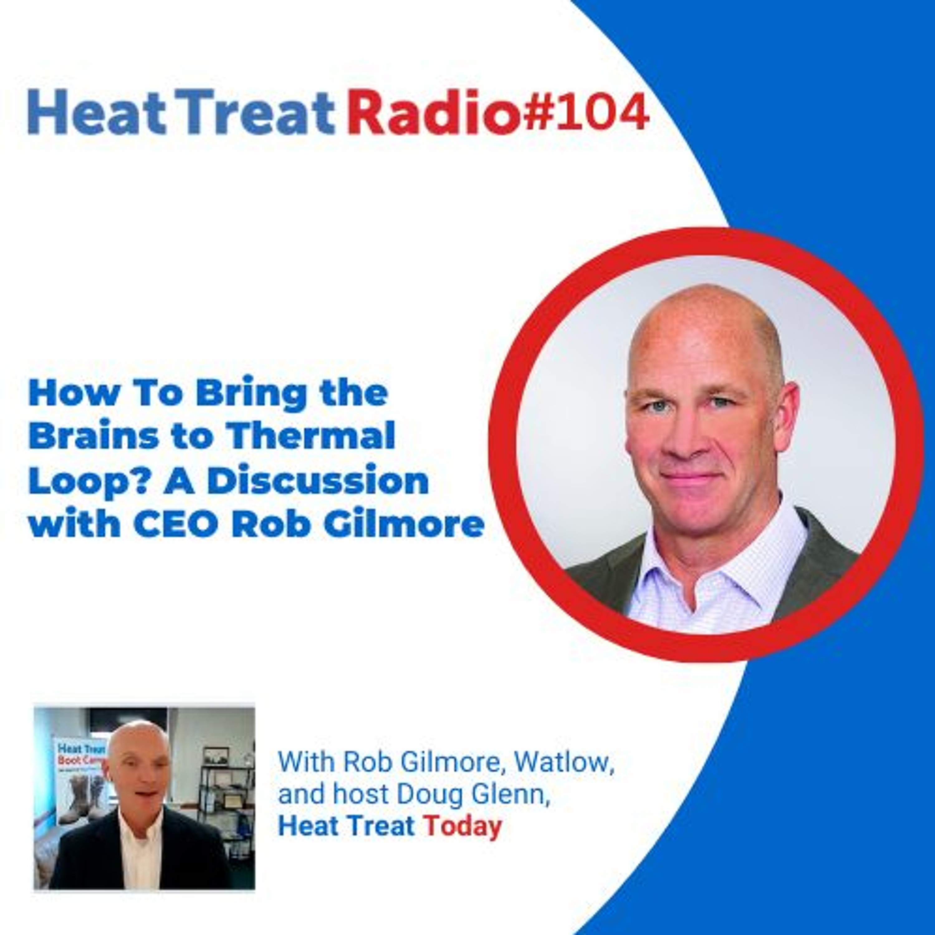 Heat Treat Radio #104: How To Bring the Brains to Thermal Loop? A Discussion with CEO Rob Gilmore