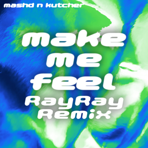 Mashd N Kutcher - Make Me Feel (RayRay Remix)