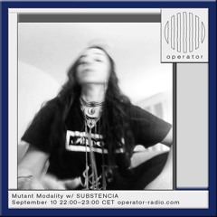 Operator Radio - Mutant Modality w/ SUBSTENCIA (live set) - 10.09.2024