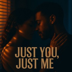 just you, just me