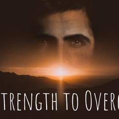 The Strength To Overcome