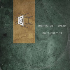 Dystracted - Do It Like This (ft. WAEYD)