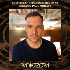 GREGORY PAUL MINEEFF | Cosmicleaf Records Series Ep. 59 | 22/02/2022