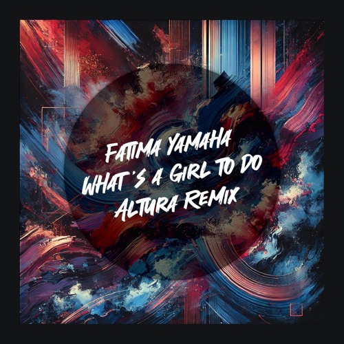 Fatima Yamaha - What's A Girl To Do (Altura Remix)