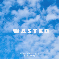 Avicii, Otto Knows - Wasted (Good Time) Luxe Edit