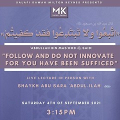 "Follow & Do Not Innovate For You Have Been Sufficed" - Shaykh Abu Sara 'Abdul-ilah