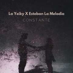 La Yeiky x Esteban La Melodia - Constante