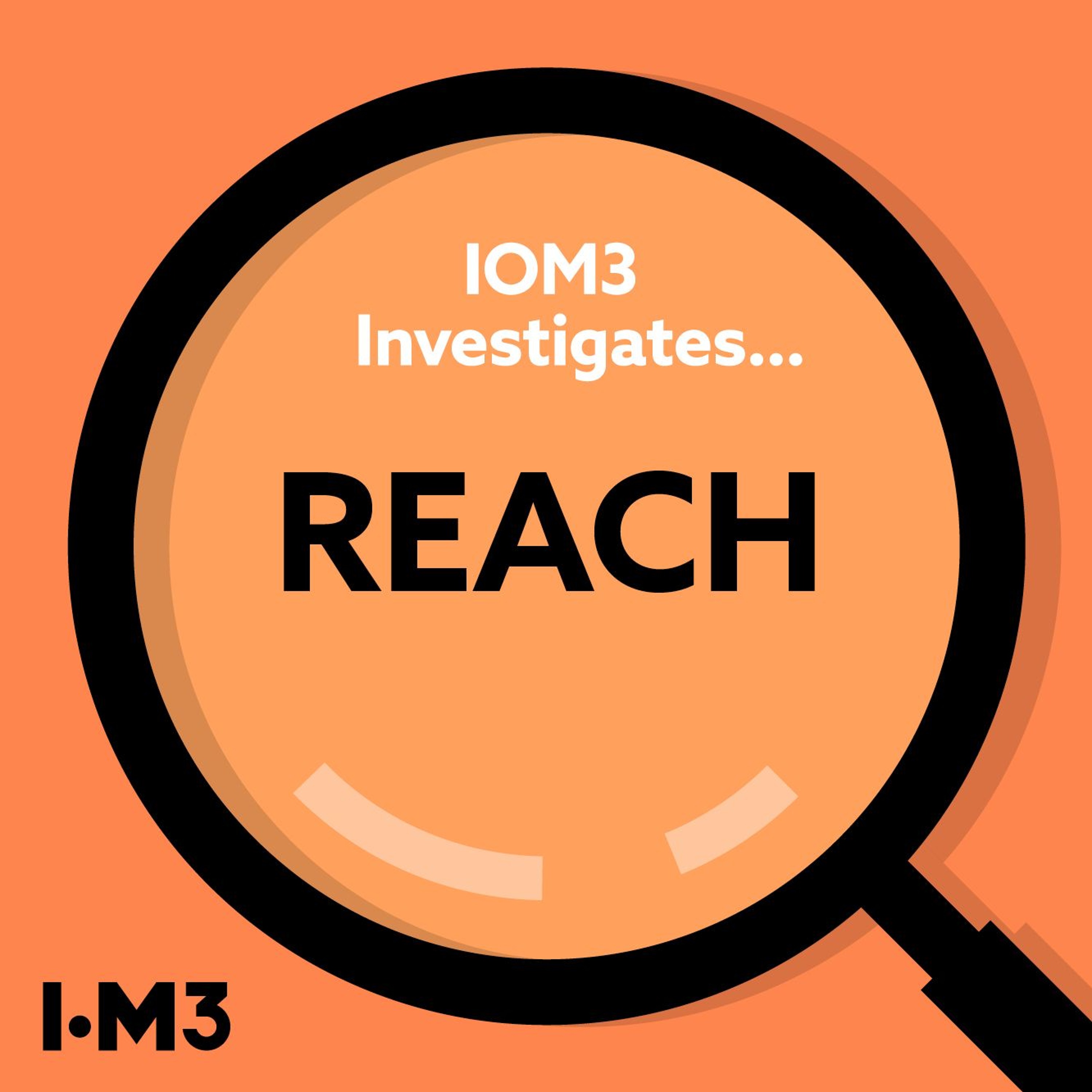 IOM3 Investigates...REACH episode artwork