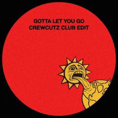 Gotta Let You Go (Crewcutz Club Edit)