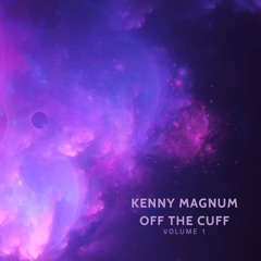 Kenny Magnum's Presents OFF THE CUFF VOLUME 1