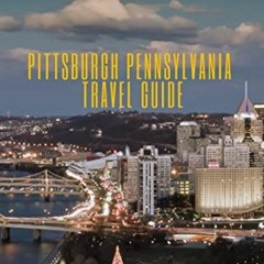 [Get] PDF EBOOK EPUB KINDLE Pittsburgh Pennsylvania Travel Guide: Discover Top 10 Att