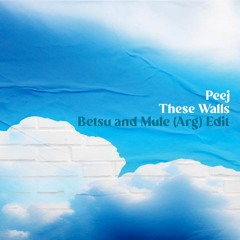 Peej - These Walls (Betsu & Mule (Arg) Edit)[ROFD]