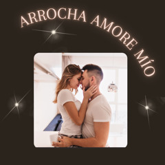 Arrocha Amore Mío (ROMANTICA) [feat. O REI DA BACHATA]