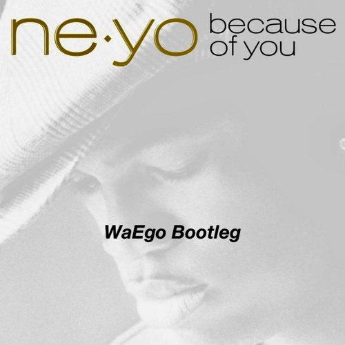 Ne-Yo - Because Of You (WaEgo Bootleg)