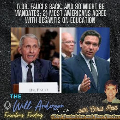 1) Dr. Fauci's Back, And So Might Be Mandates; 2) Most Americans Agree With Desantis On  Education
