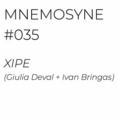 MNEMOSYNE #035 - XIPE (Giulia Deval + Ivan Bringas)