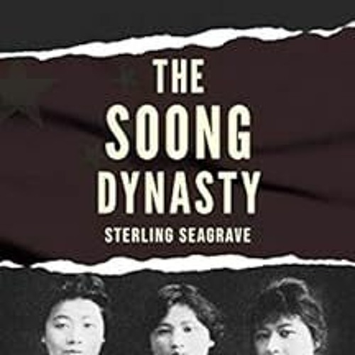 [Read] [EBOOK EPUB KINDLE PDF] The Soong Dynasty by Sterling Seagrave 📁