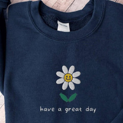 Have A Good Day Flower Sweatshirt Embroide