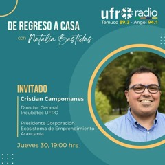 Cristian Campomanes, Director General De IncubatecUFRO en entrevista programa De Regreso a Casa