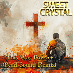 Sweet Crystal_ This Way Forever (Pearl Sound Remix)
