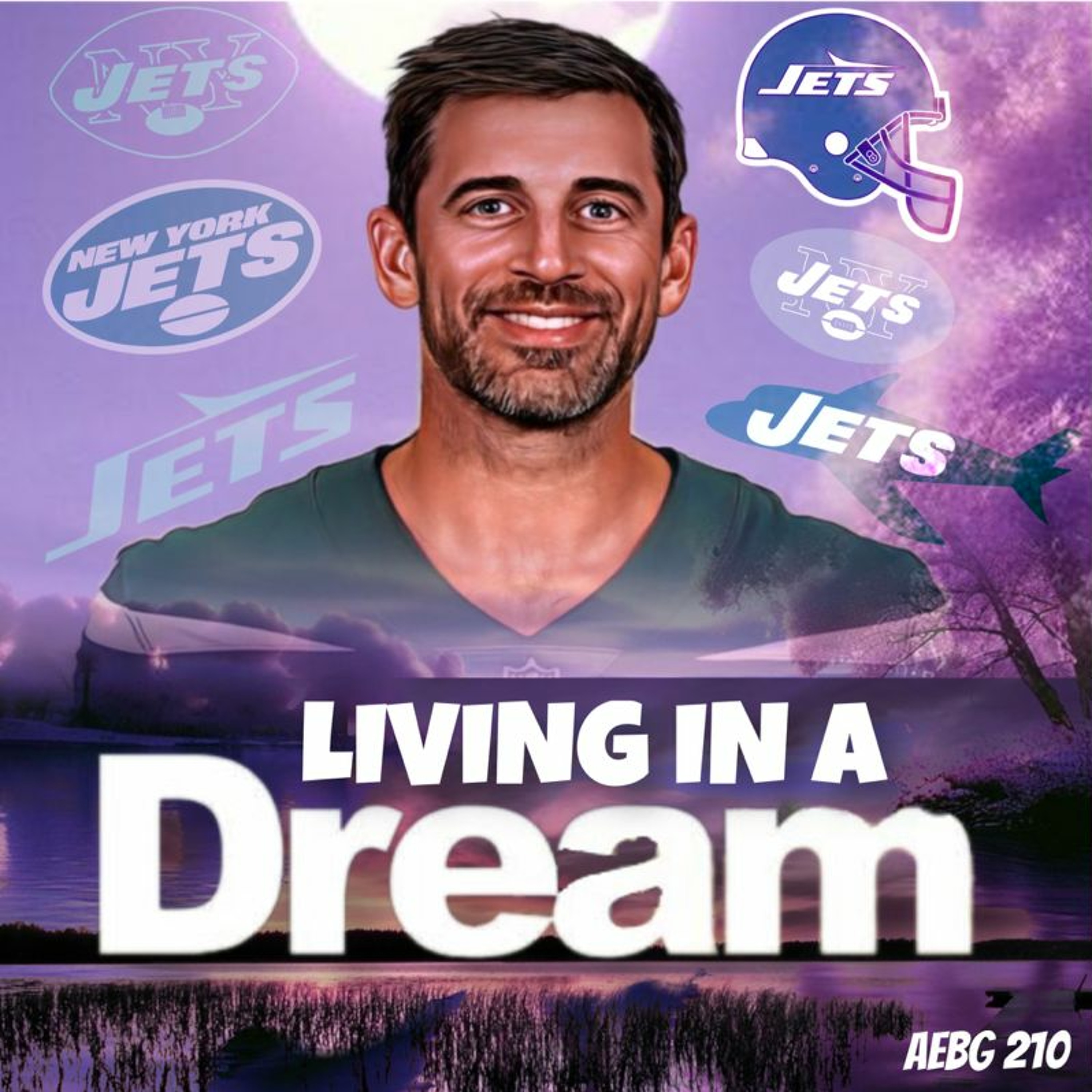 A.E.B.G. 210_Jets/Giants, Rodgers Debut, Living in a dream