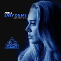 Adele - Easy On Me Alex Magnus Remix)