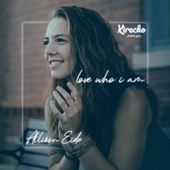 Allison Eide - Love Who I Am (Kirecko Remix)