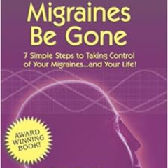 download EBOOK 💖 Migraines Be Gone: 7 Simple Steps to Eliminating Your Migraines For