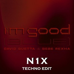 David Guetta & Bebe Rexha - I'm Good (Blue)[N1X TECHNO EDIT]