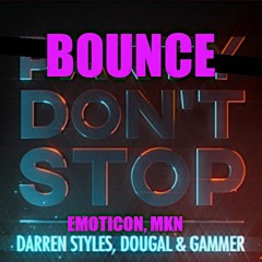 Bounce Don't Stop (MASHUP) Emoticon, MKN, Darren Styles, Dougal & Gammer