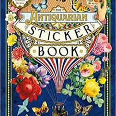 [PDF] ⚡️ Download The Antiquarian Sticker Book: Over 1,000 Exquisite Victorian Stickers (The Antiqua