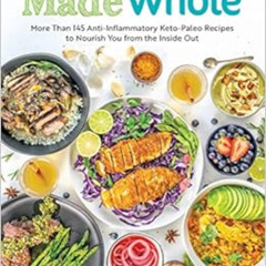 Read PDF ☑️ Made Whole: More Than 145 Anti-Inflammatory Keto-Paleo Recipes to Nourish