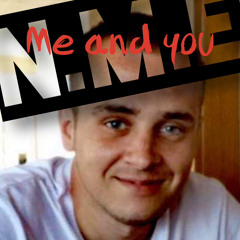 N.M.E / Me & You