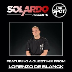 Solardo presents The Spot - Lorenzo De Blanck Guest Mix