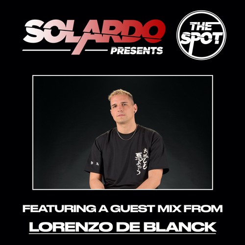 Solardo presents The Spot - Lorenzo De Blanck Guest Mix