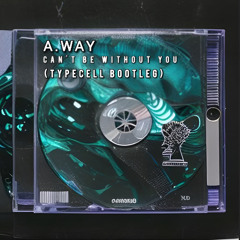 A.Way - Can't be without you (Typecell Bootleg)