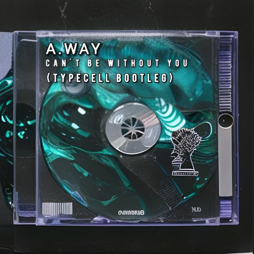 A.Way - Can't be without you (Typecell Bootleg)