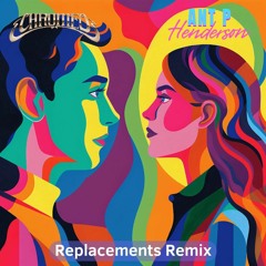 Replacements - Chromeo X Ant P Henderson Remix